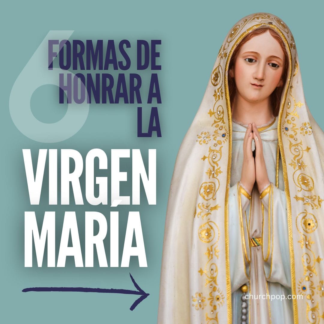 6 formas sencillas de honrar a la Virgen María 