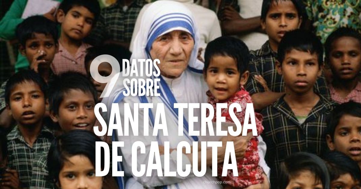 9 datos sobre la vida de Santa Teresa de Calcuta que todo católico debe conocer