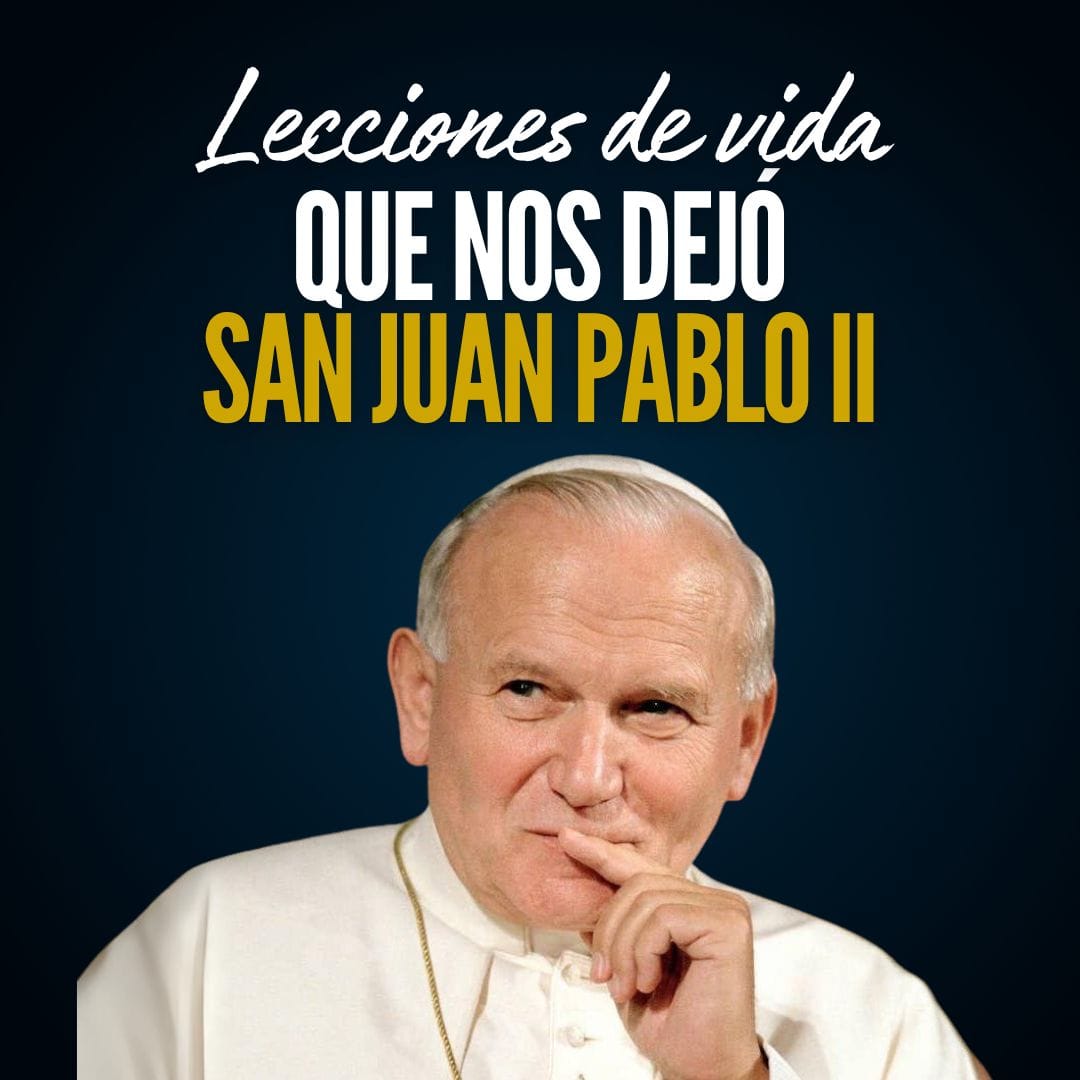 5 lecciones de vida que dejó San Juan Pablo II y nos pueden ayudar a ...