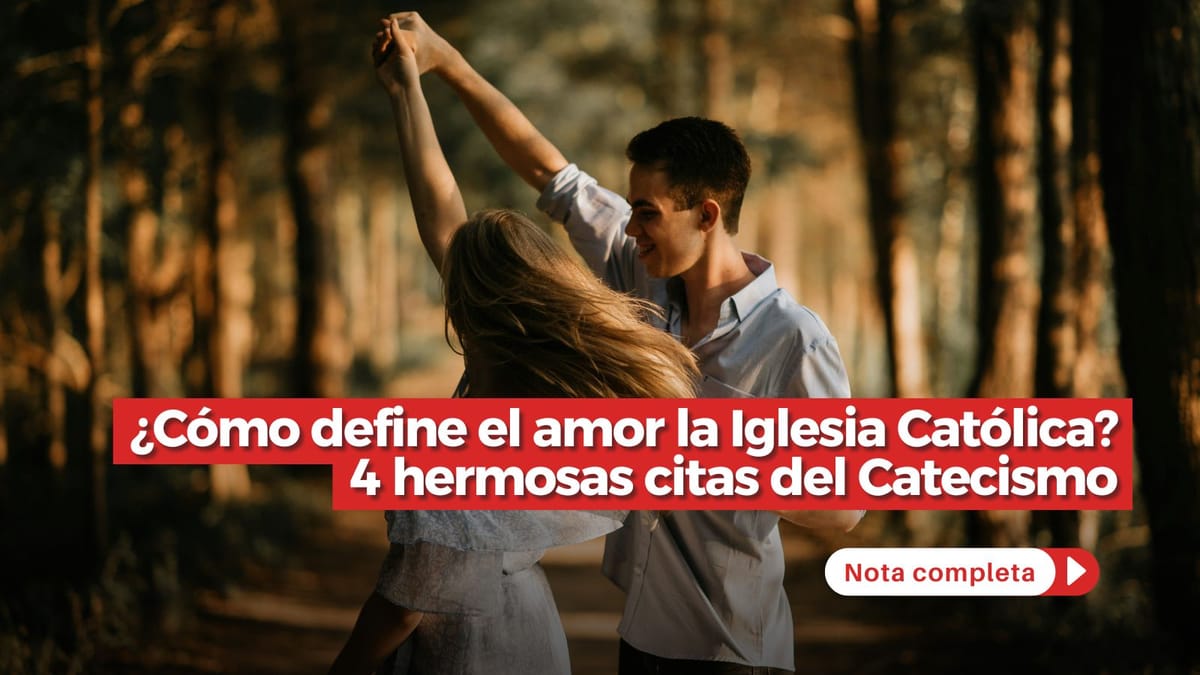 ¿Cómo define el amor la Iglesia Católica? 4 hermosas citas del Catecismo, image size:1200x675