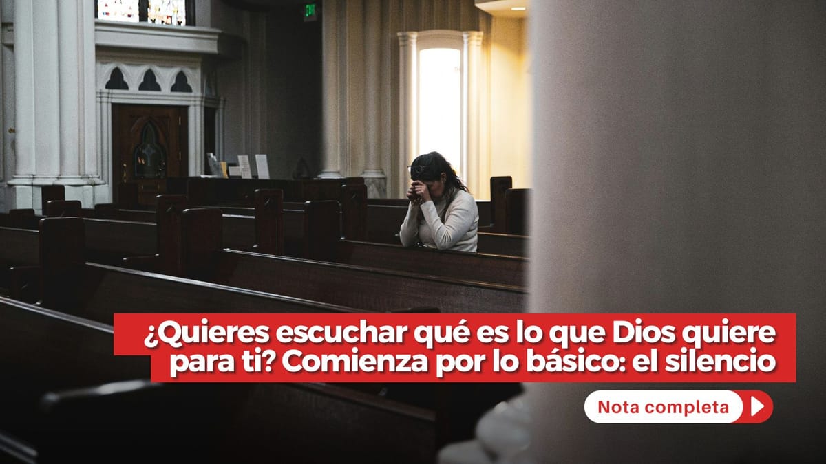 ¿Quieres escuchar qué es lo que Dios quiere para ti? Comienza por lo básico: el silencio