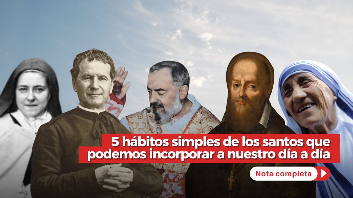 5 hábitos simples de los santos que podemos incorporar a nuestro día a día