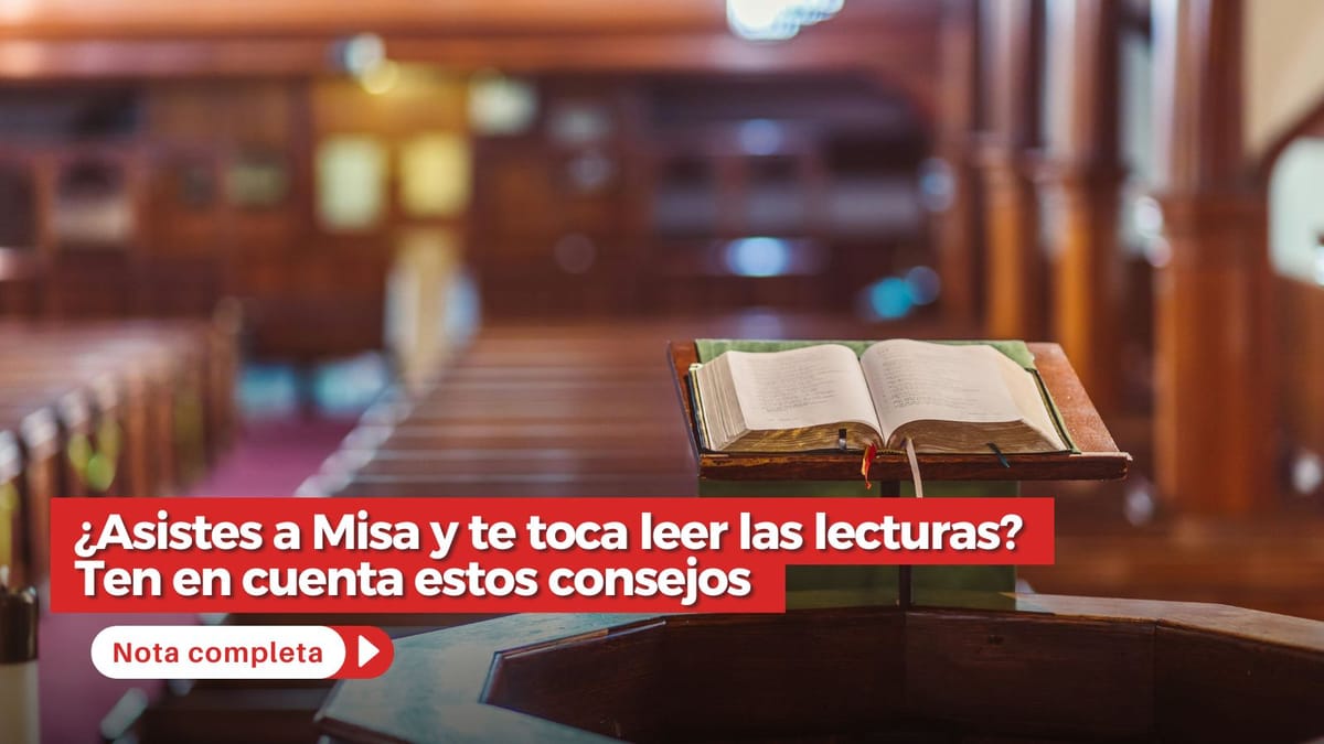 ¿Asistes a Misa y te toca leer las lecturas? Ten en cuenta estos consejos
