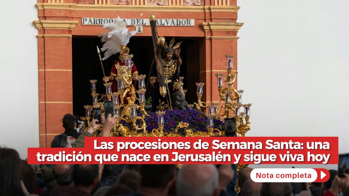 Las procesiones de Semana Santa: una tradición que nace en Jerusalén y sigue viva hoy Las procesiones de Semana Santa: una tradición que nace en Jerusalén y sigue viva hoy